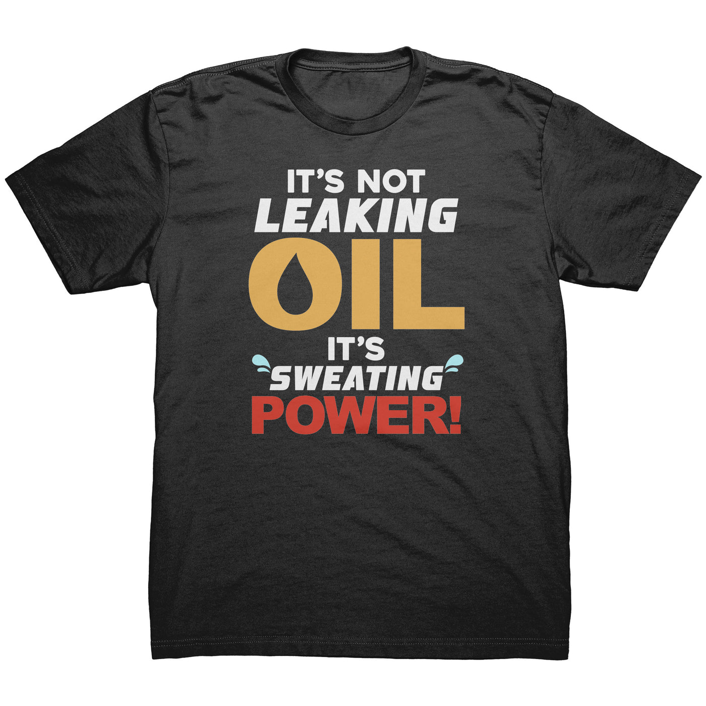 It's Not Leaking Oil, It's Sweating Power Shirt