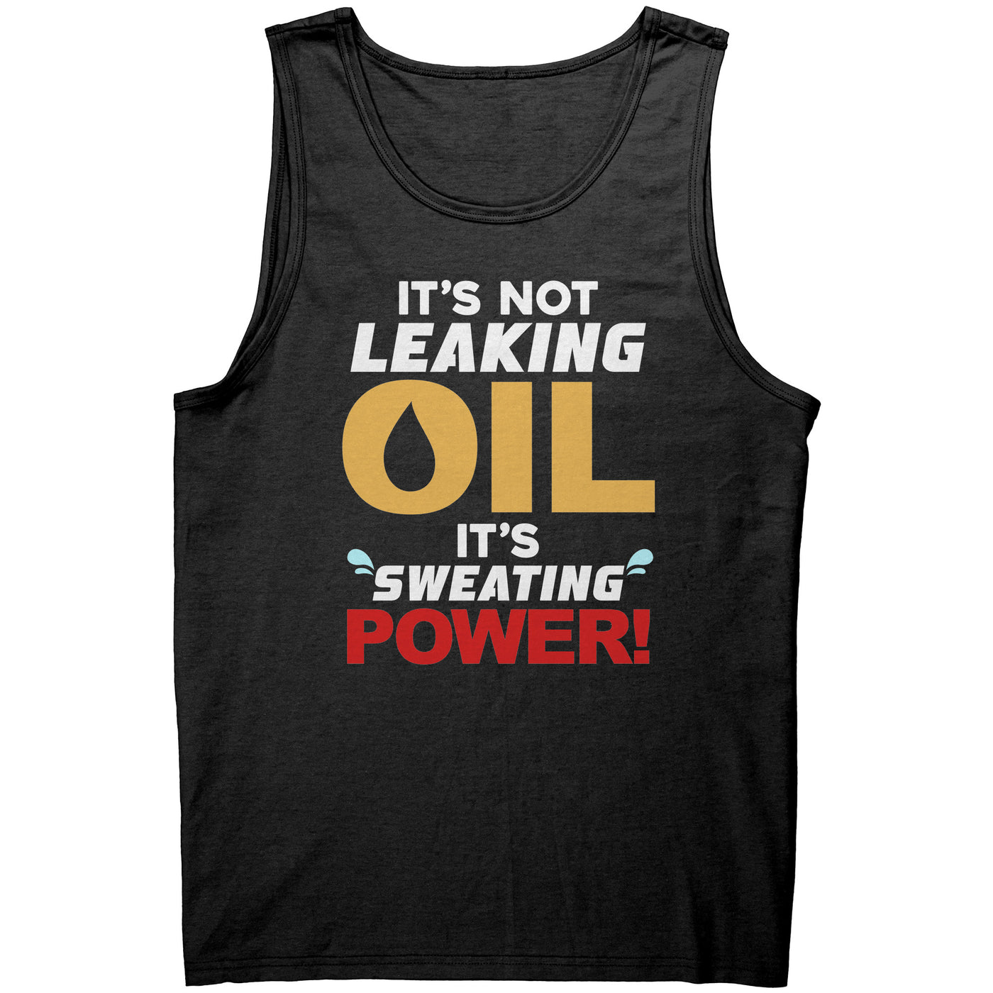 It's Not Leaking Oil, It's Sweating Power Men's Tank