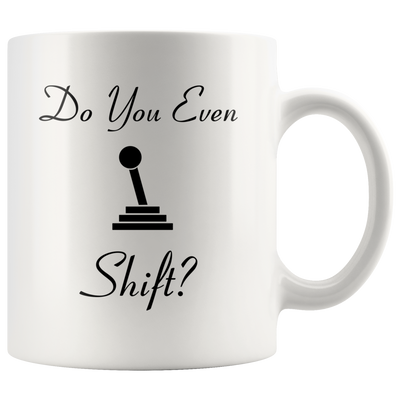Do You Even Shift Mug