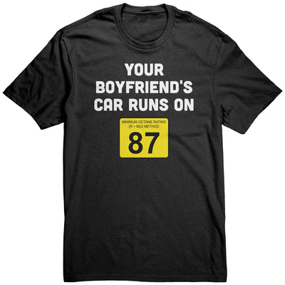 you-boyfriends-car-runs-on-87-shirt